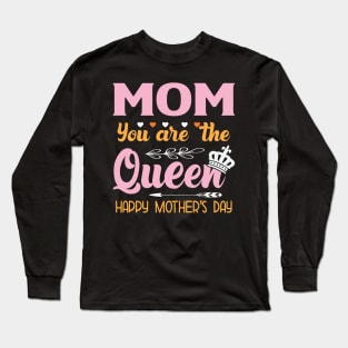 mom you are the queen happy mother day Long Sleeve T-Shirt